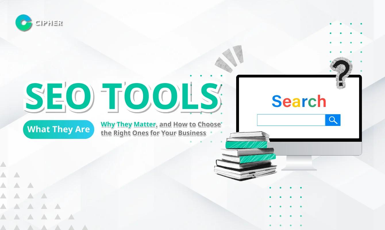 SEO Tools: What They Are, Why They Matter, and How to Choose the Right Ones for Your Business