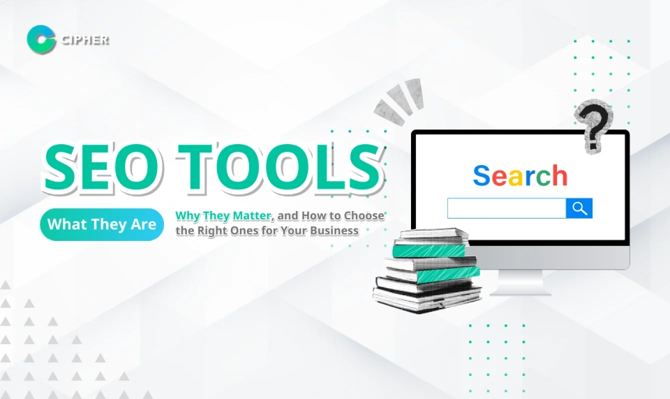SEO Tools: What They Are, Why They Matter, and How to Choose the Right Ones for Your Business
