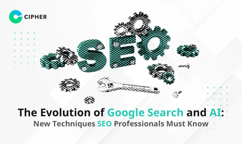 The Evolution of Google Search and AI: New Techniques SEO Professionals Must Know