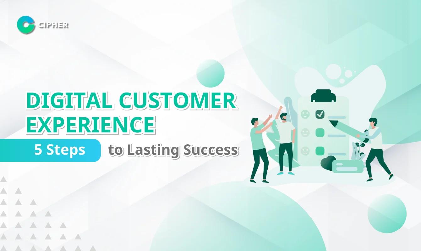Digital Customer Experience: 5 Steps to Lasting Success