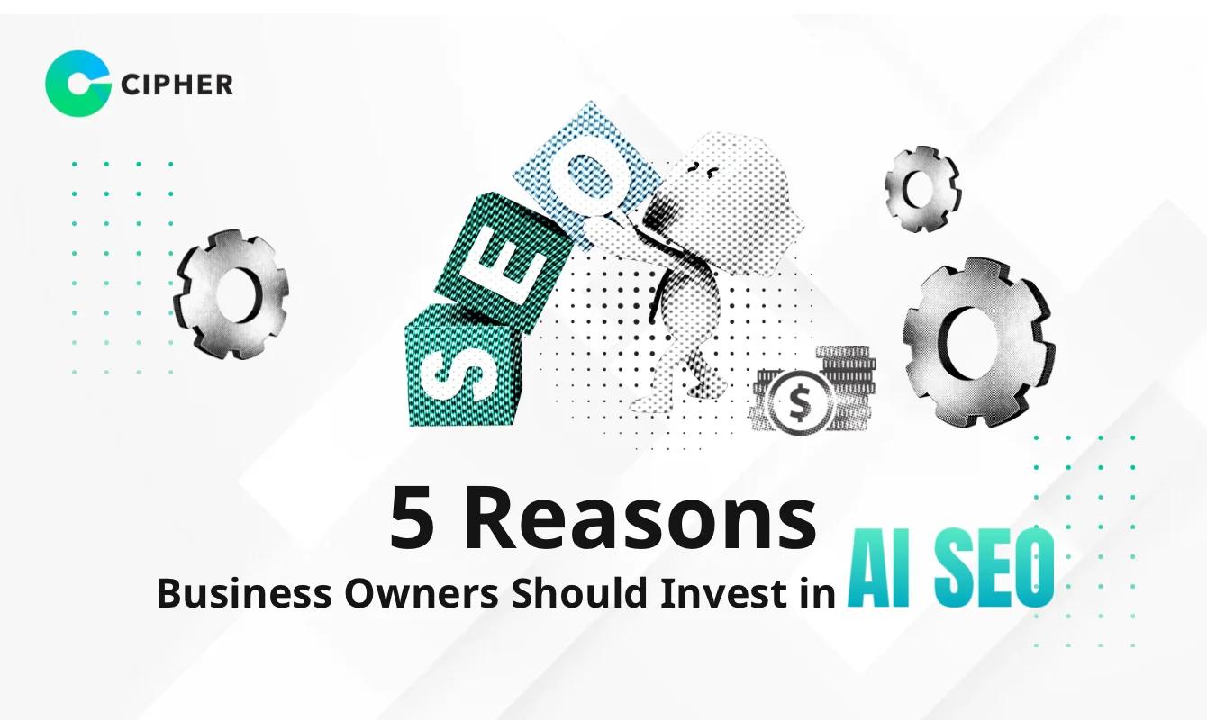 5 Reasons Business Owners Should Invest in AI SEO Today