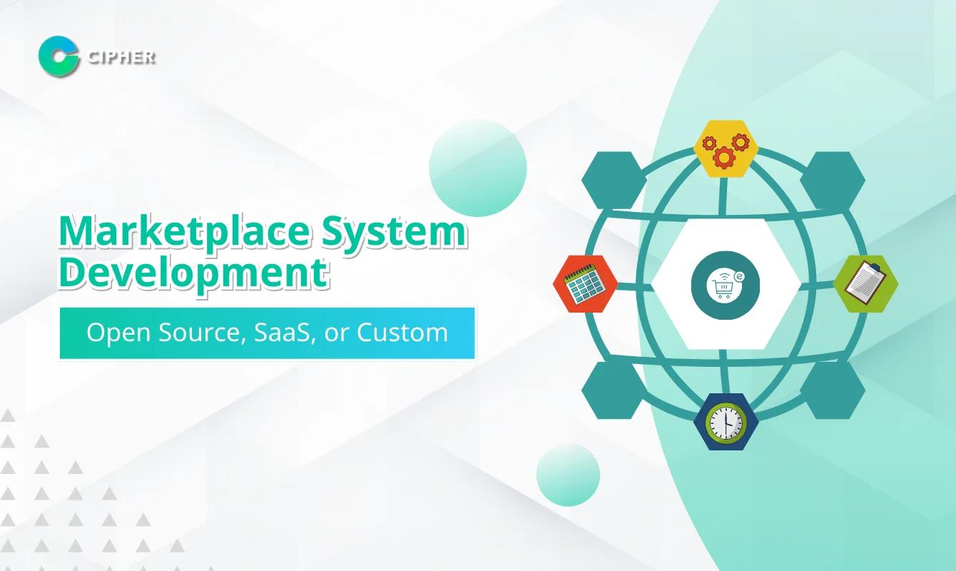 Marketplace System Development: Open Source, SaaS or Custom Development – Which is Best?