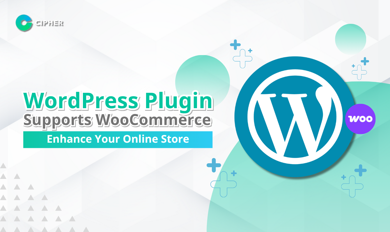 WordPress Plugin Supports WooCommerce: Enhance Your Online Store with Cipher's Custom Development Services