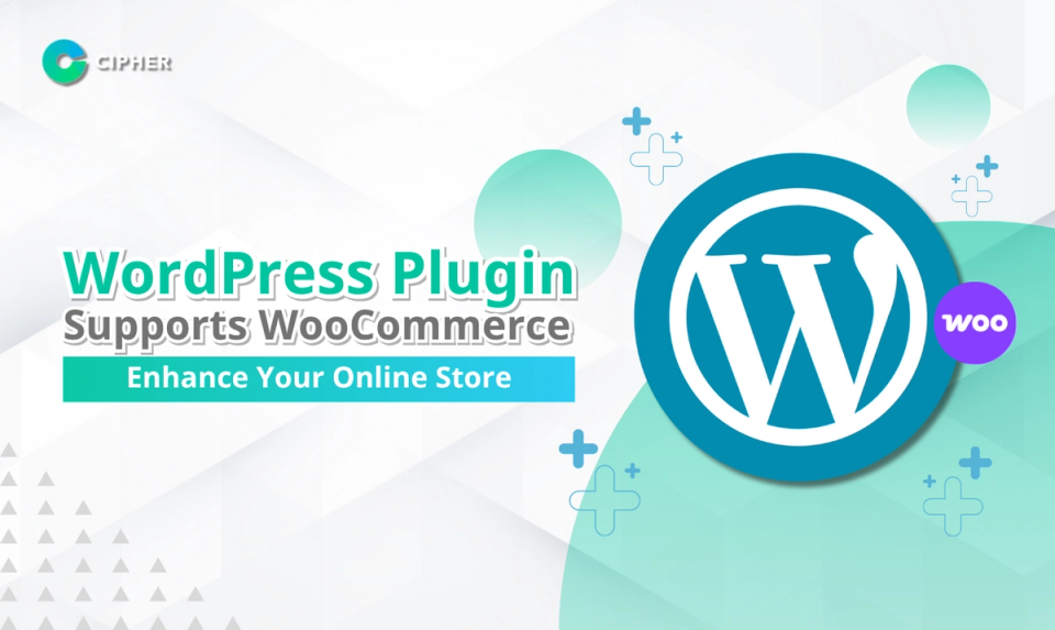 WordPress Plugin Supports WooCommerce: Enhance Your Online Store with Cipher's Custom Development Services