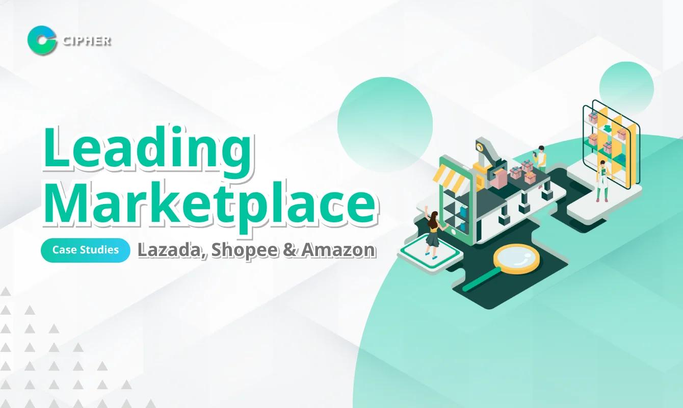 Learn success strategies from leading marketplaces like Lazada, Shopee, and Amazon that Cipher has analyzed to help your business thrive in E-Commerce.