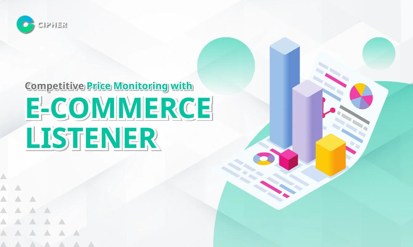 Competitive Price Monitoring with E-Commerce Listener: Track Your Competitors' Pricing Strategies