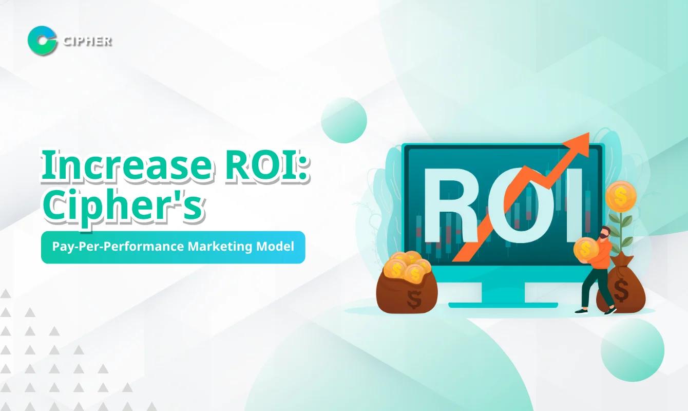 Increase ROI with Cipher's Pay-Per-Performance Agency Model: How to Improve Marketing ROI