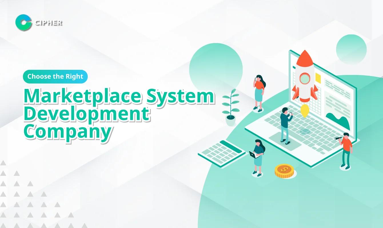 How to Choose a Marketplace System Development Company for a Platform That Meets Your Business Needs?