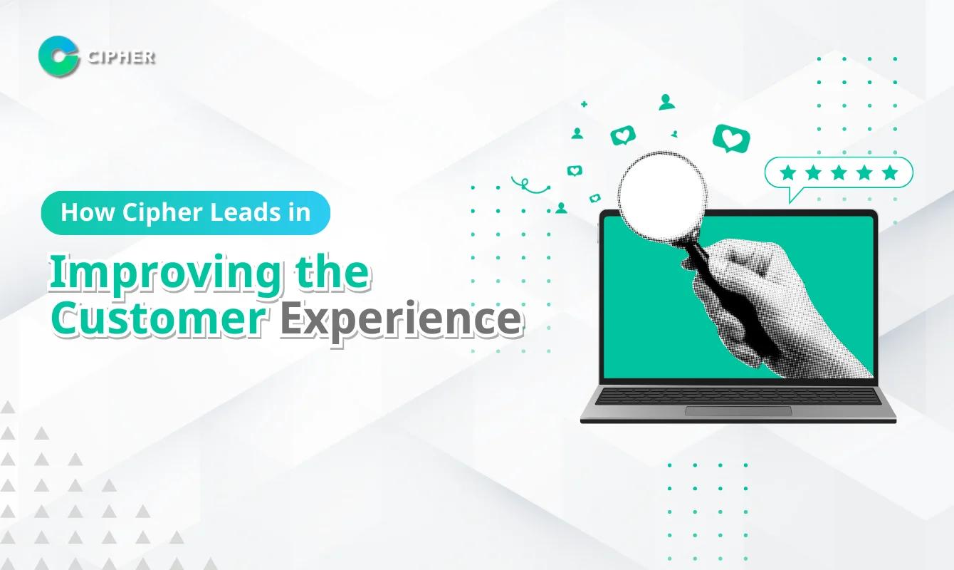 How Cipher Helps Businesses in Improving the Customer Experience