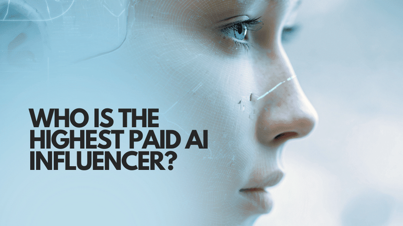 Who is the Highest Paid AI Influencer?
