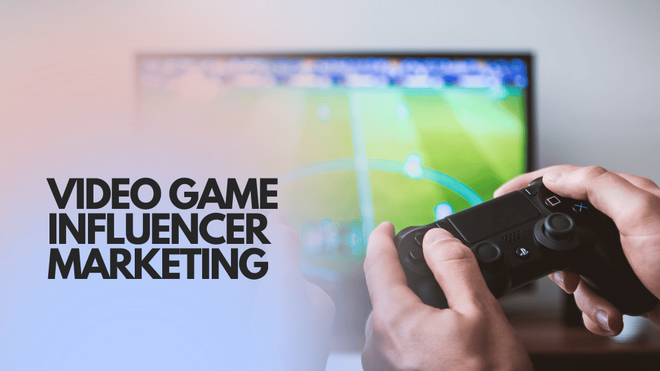 Video Game Influencer Marketing