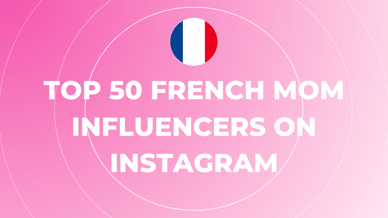 Top 50 French Mom Influencers on Instagram