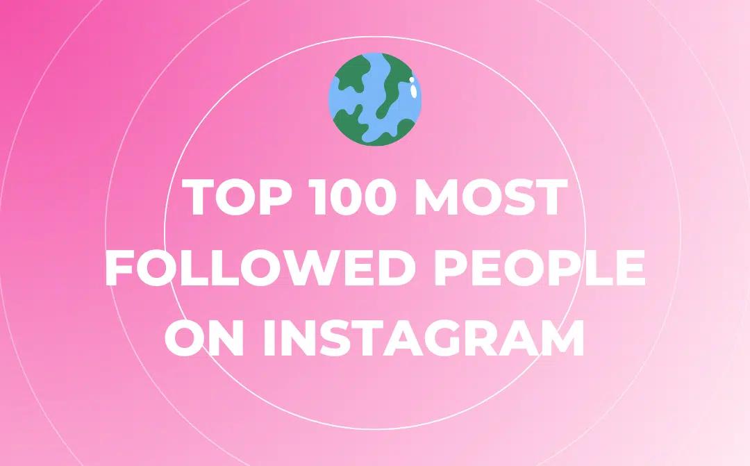 Top 100 Most Followed People on Instagram