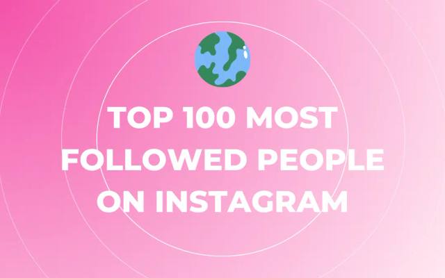 Top 100 Most Followed People on Instagram