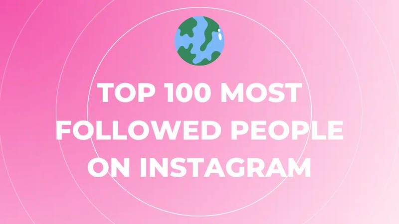 Top 100 Most Followed People on Instagram