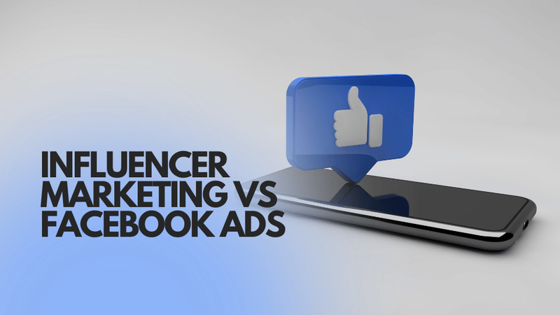 Influencer Marketing vs Facebook Ads