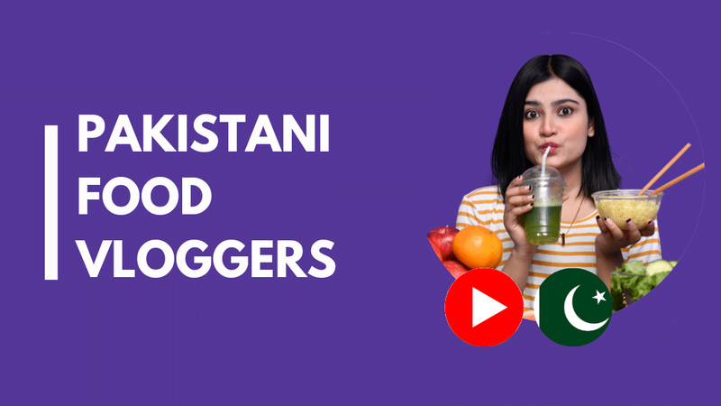 8 Top food vloggers in Pakistan