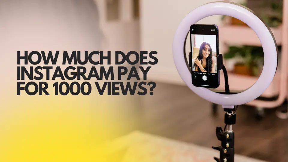 How Much Does Instagram Pay for 1000 Views in 2026?
