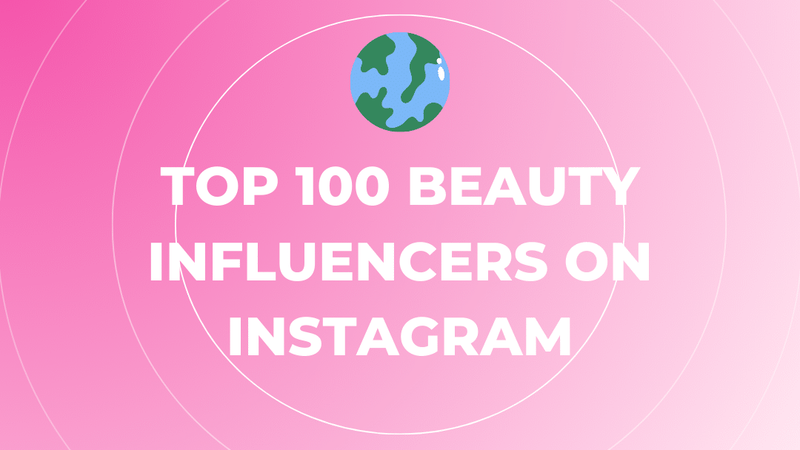 Top 100 Beauty Influencers on Instagram