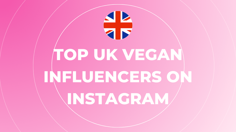 Top UK Vegan Influencers on Instagram