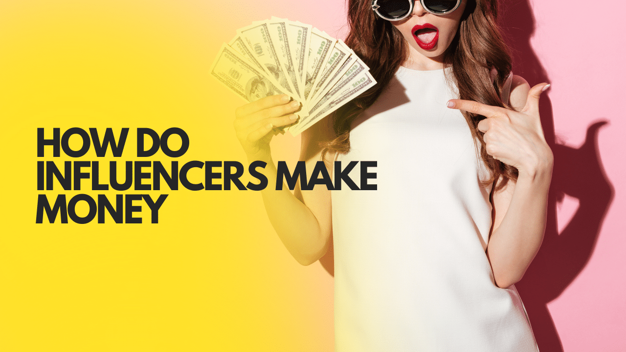 How Do Influencers Make Money?