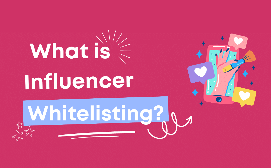 Influencer Whitelisting: What It Is and How It Works (2026)