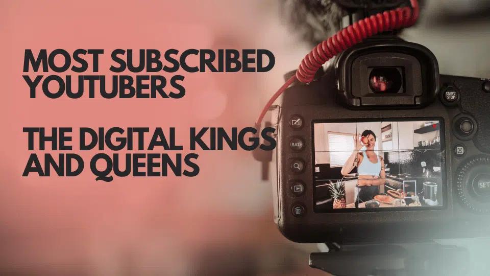 Most Subscribed YouTubers: The Digital Kings and Queens of 2026