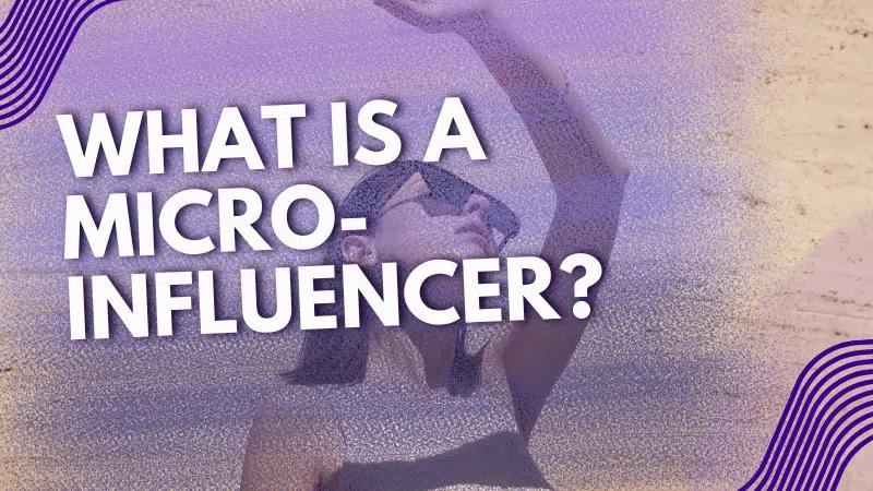 What is a Micro-Influencer? Follower Count & How to Collaborate