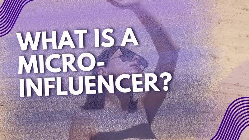 What is a Micro-Influencer? Follower Count & How to Collaborate