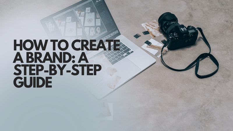 How to Create a Brand: A Step-by-Step Guide for Modern Marketers