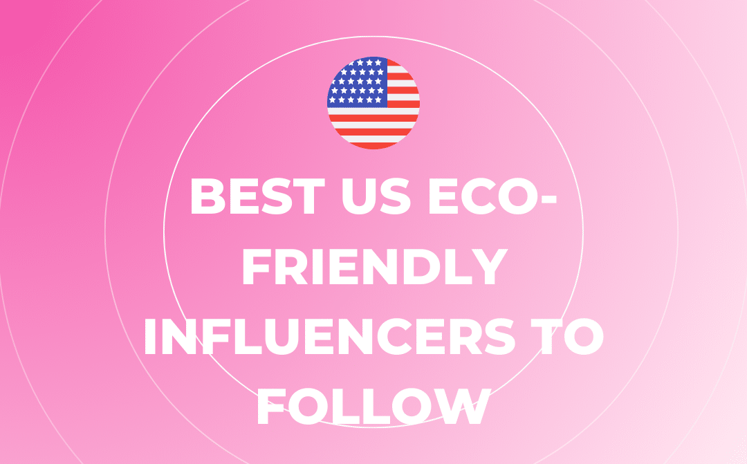 Best US Eco-Friendly Influencers to Follow