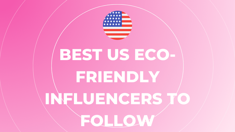 Best US Eco-Friendly Influencers to Follow