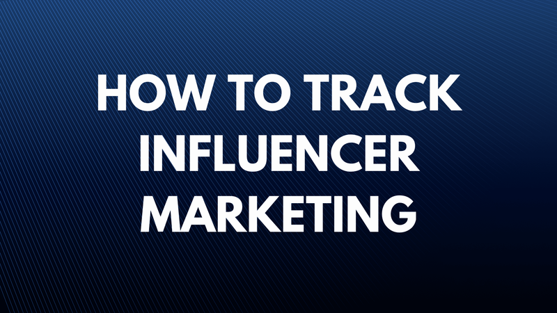 How to track influencer marketing