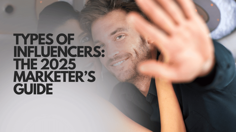 Types of Influencers: Nano, Micro, Macro and Mega (2026 Guide)