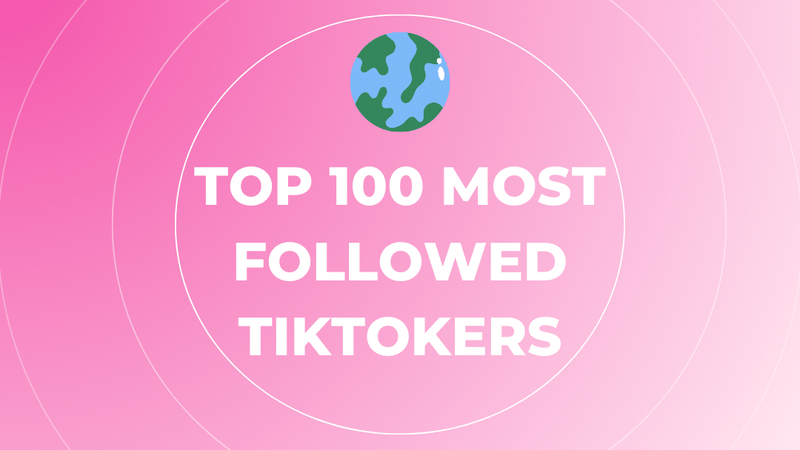 Top 100 Most Followed TikTokers