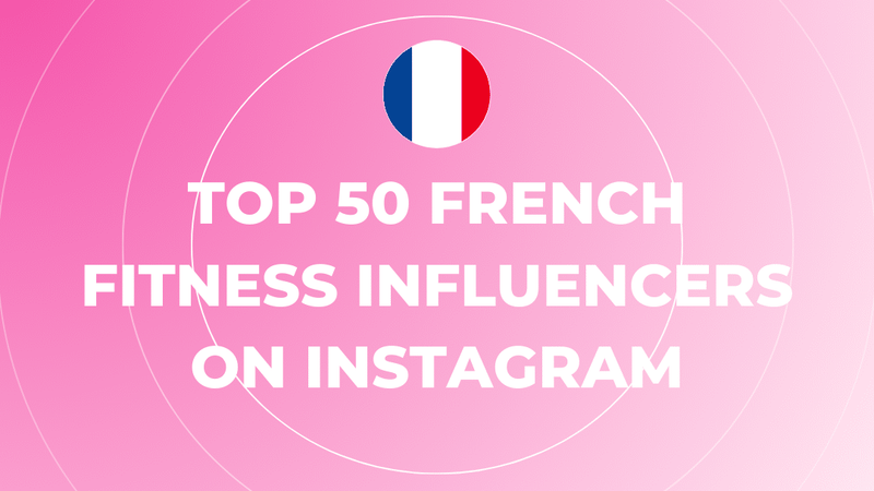 Top 50 French Fitness Influencers on Instagram