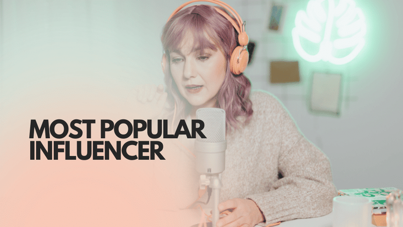 Most Popular Influencer: Trends & Global Leaders