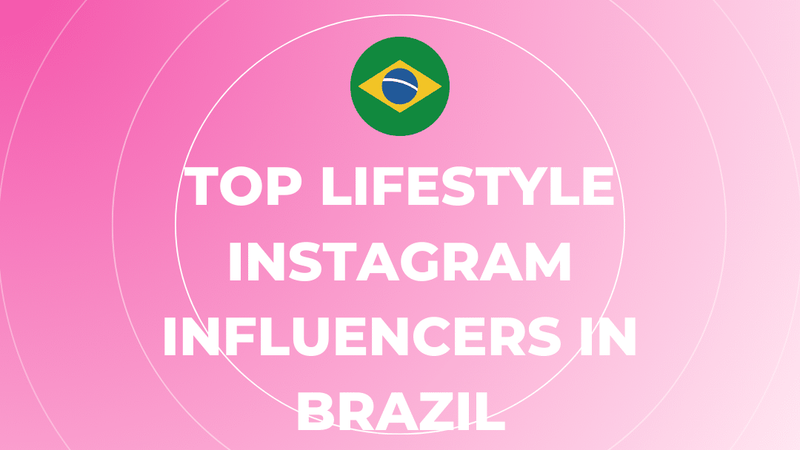 Top Lifestyle Instagram Influencers in Brazil