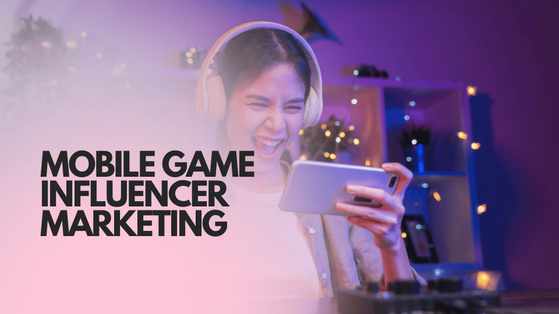 Mobile Game Influencer Marketing: The Definitive Guide for 2026