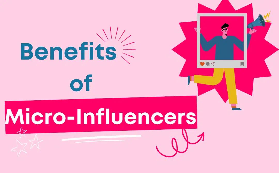 Benefits of Micro-Influencers: 8 Reasons Brands Get Better ROI