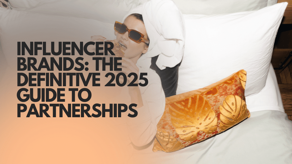 Influencer Brands: The Definitive 2026 Guide to Partnerships