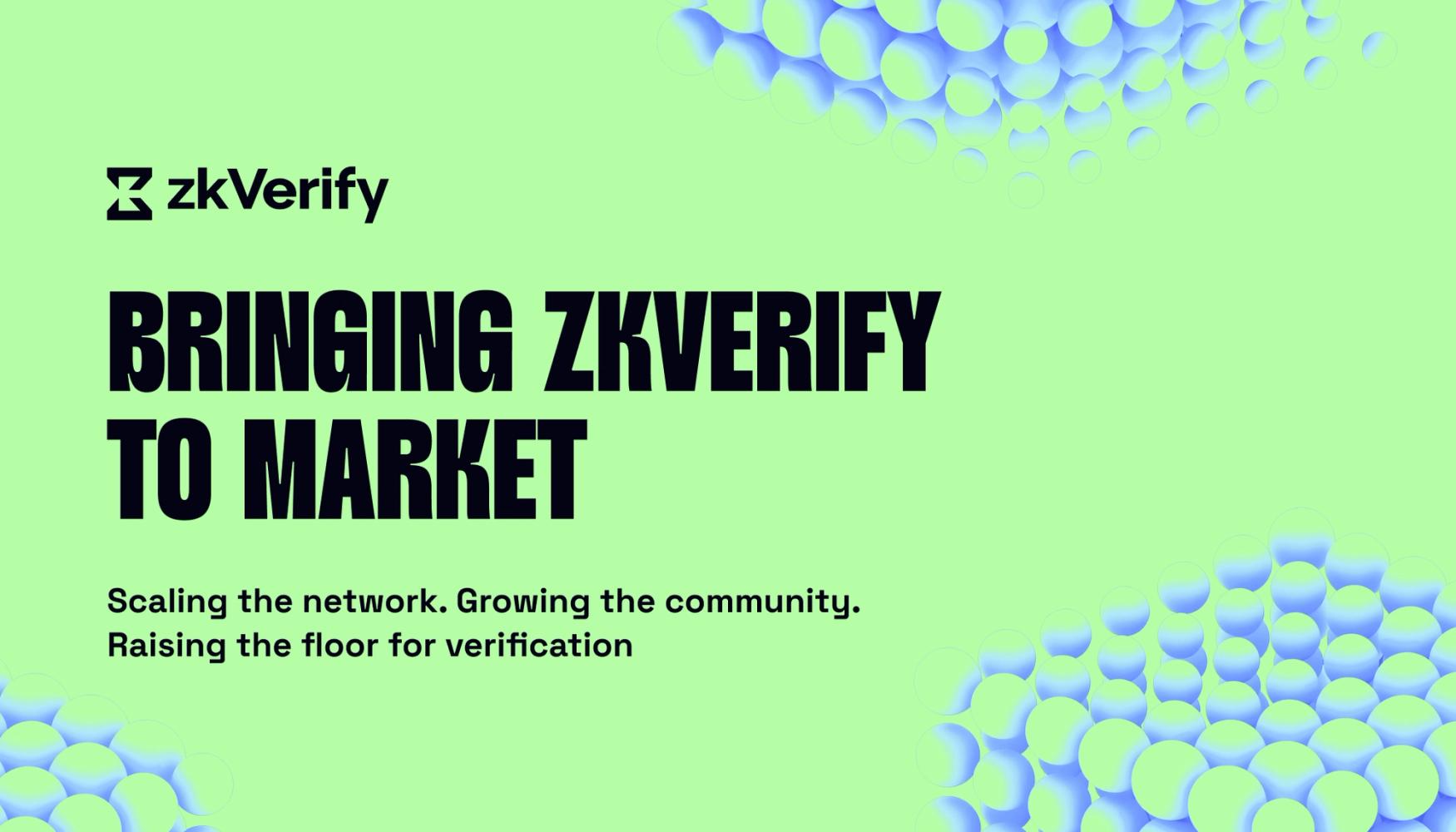 zkVerify slide: Bringing zkVerify to Market. Scaling the network. Growing the community. Raising the floor for verification.