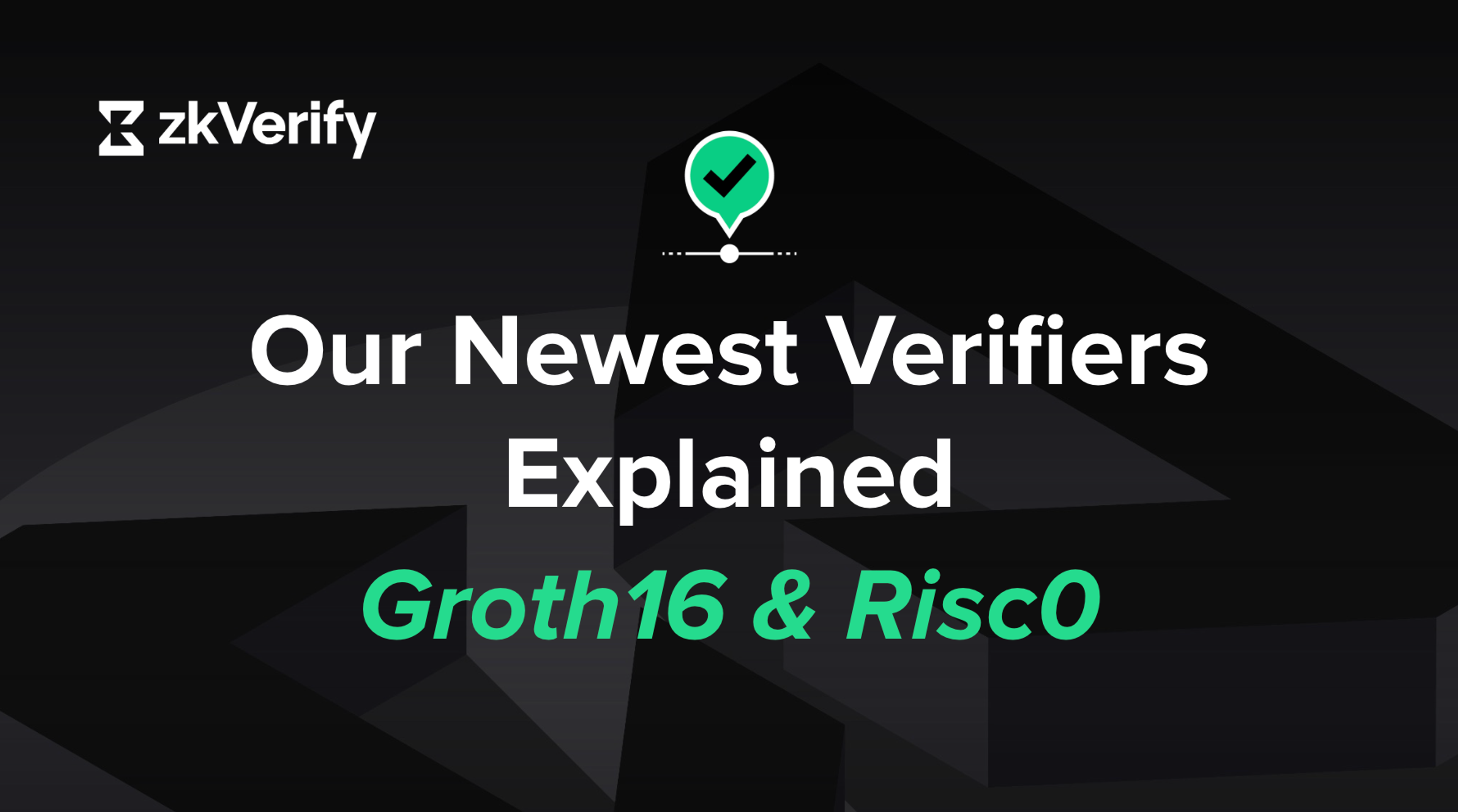 Our Newest Verifiers Explained - Groth16 & Risc0