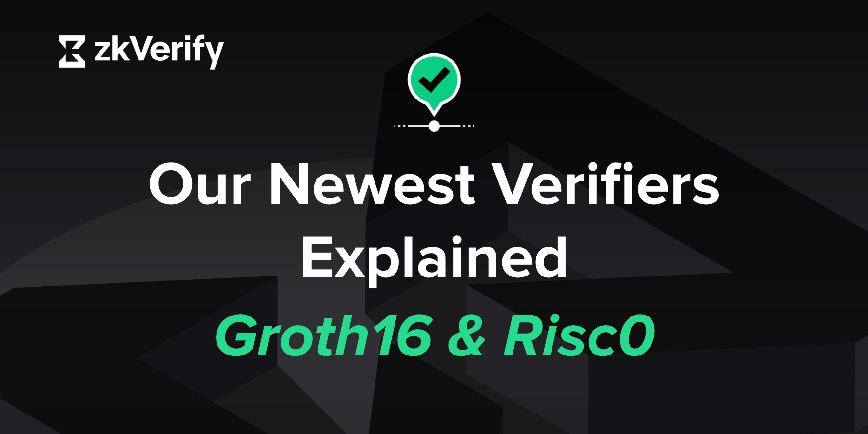 Our Newest Verifiers Explained - Groth16 & Risc0