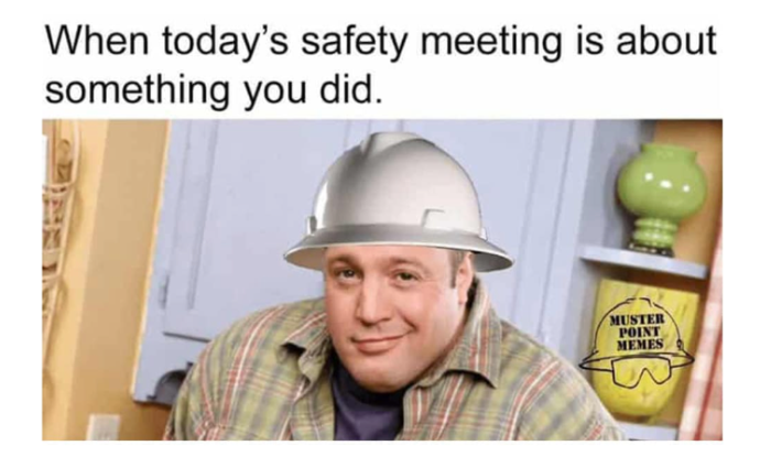 a man wearing a hard hat with the caption when today 's safety meeting is about something you did