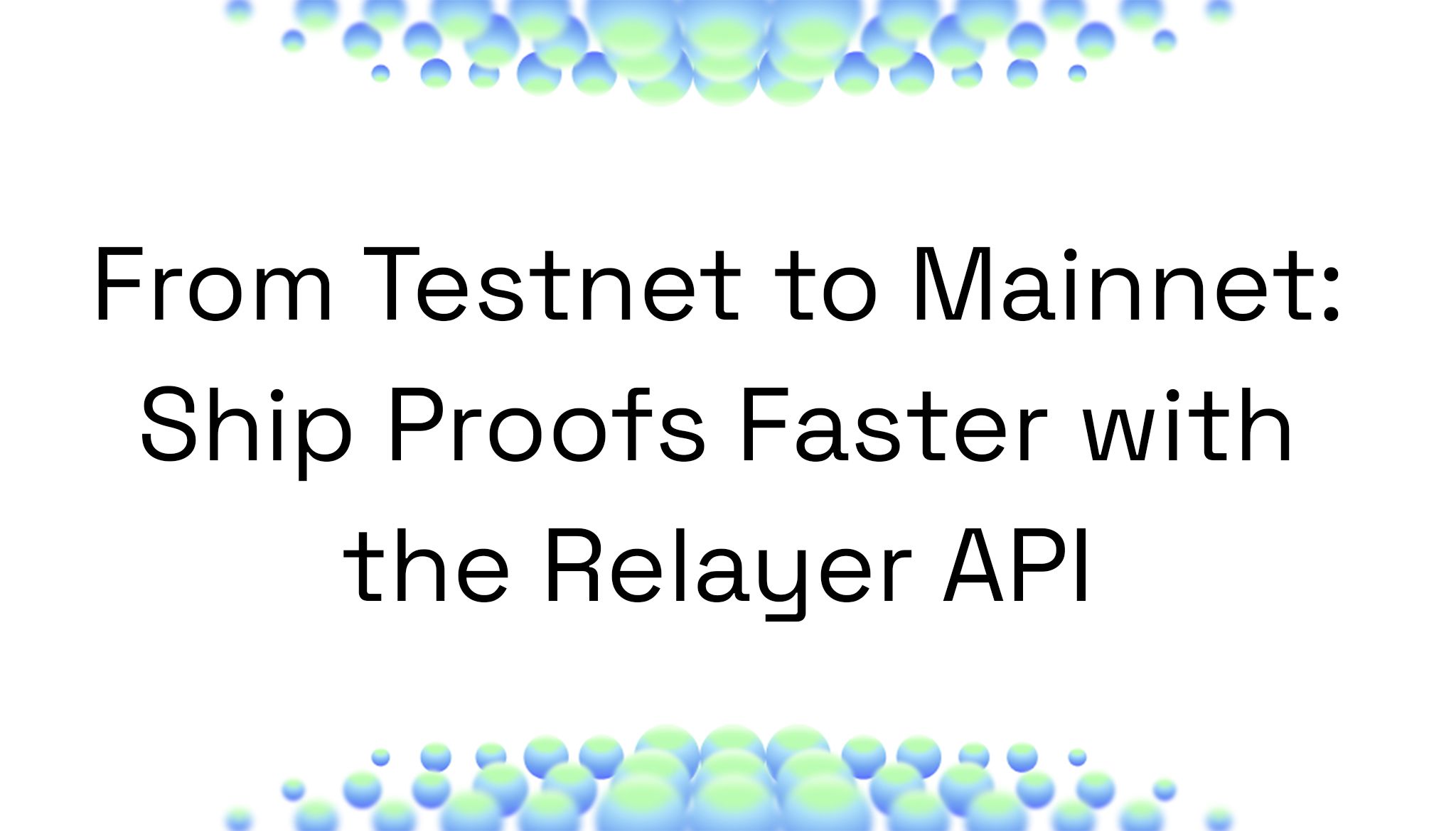 From Testnet to Mainnet: Ship Proofs Faster with the Relayer API ...