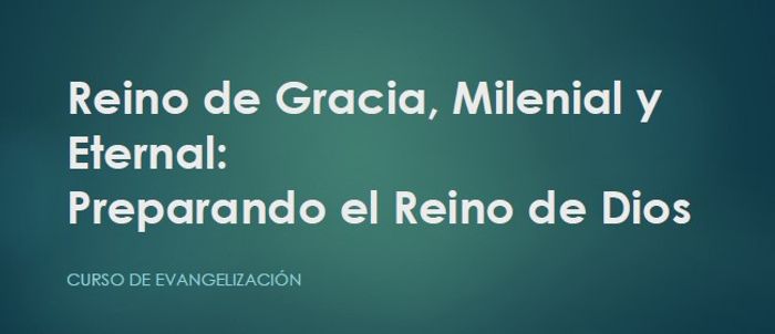 Tema 9: ¿En dónde reinará Jesucristo? y El Reino Eternal (Material de Apoyo)