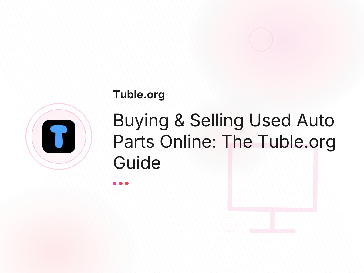 Buying & Selling Used Auto Parts Online: The Tuble.org Guide