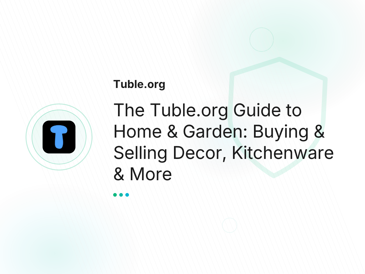 The Tuble.org Guide to Home & Garden: Buying & Selling Decor, Kitchenware & More