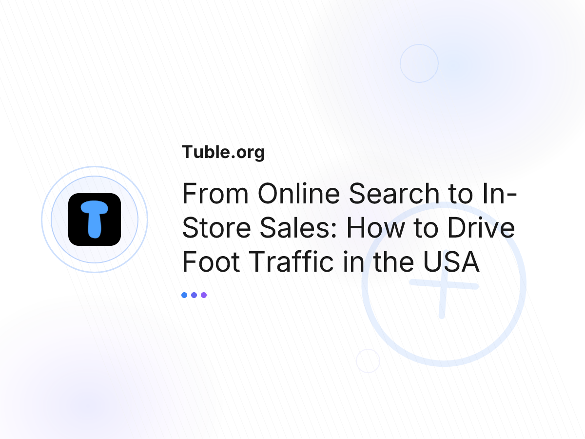 From Online Search to In-Store Sales: How to Drive Foot Traffic in the USA